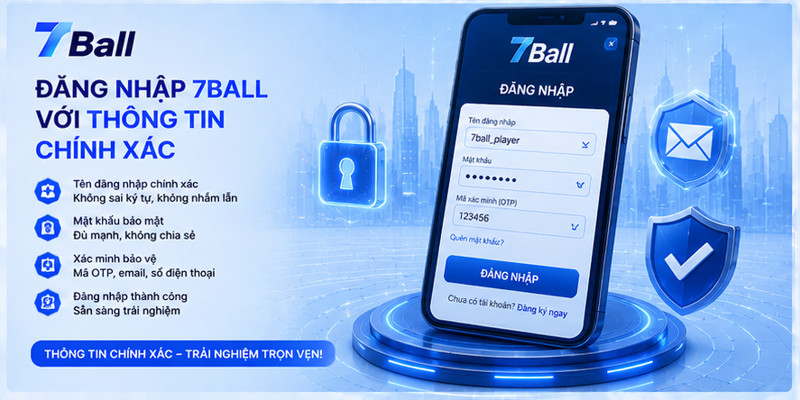 Đăng nhập 7Ball với thông tin chính xác
