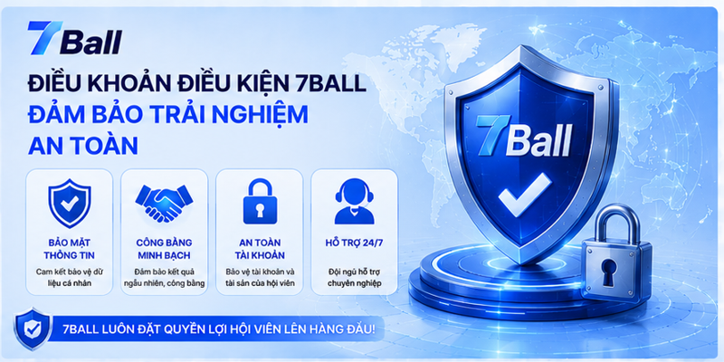 Điều khoản điều kiện 7Ball đảm bảo trải nghiệm an toàn