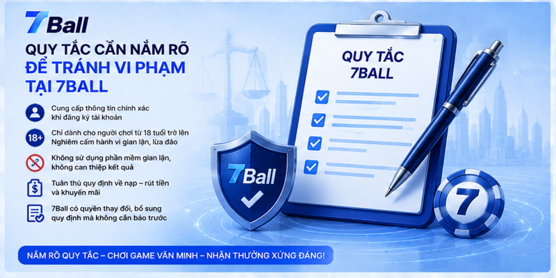 Quy tắc cần nắm rõ để tránh vi phạm tại 7Ball
