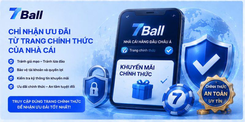 Chỉ nhận ưu đãi từ trang chính thức của nhà cái