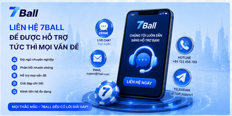 Liên hệ 7Ball để được hỗ trợ tức thì mọi vấn đề