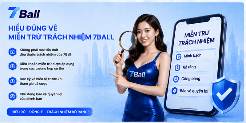 Hiểu đúng về miễn trừ trách nhiệm 7Ball