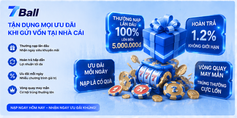 Tận dụng mọi ưu đãi khi gửi vốn tại nhà cái