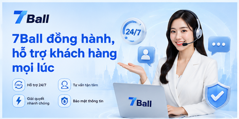 7Ball đồng hành, hỗ trợ khách hàng mọi lúc