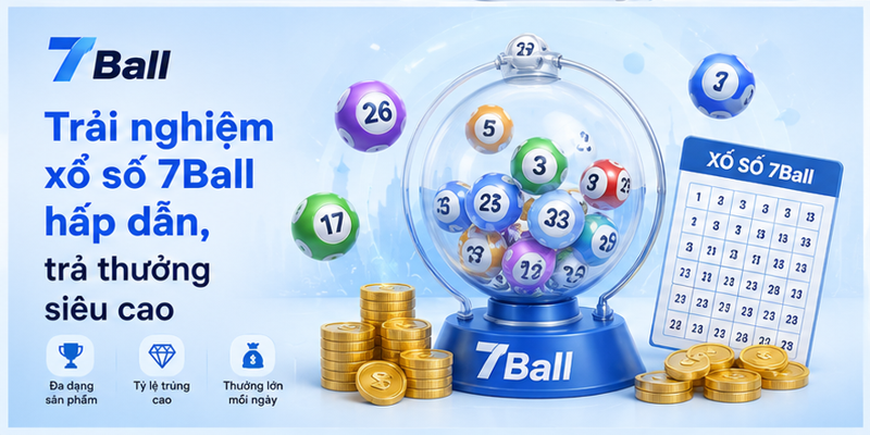 Trải nghiệm xổ số 7Ball hấp dẫn, trả thưởng siêu cao