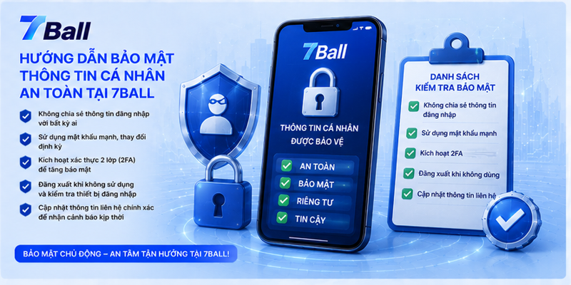 Hướng dẫn bảo mật thông tin cá nhân an toàn tại 7Ball