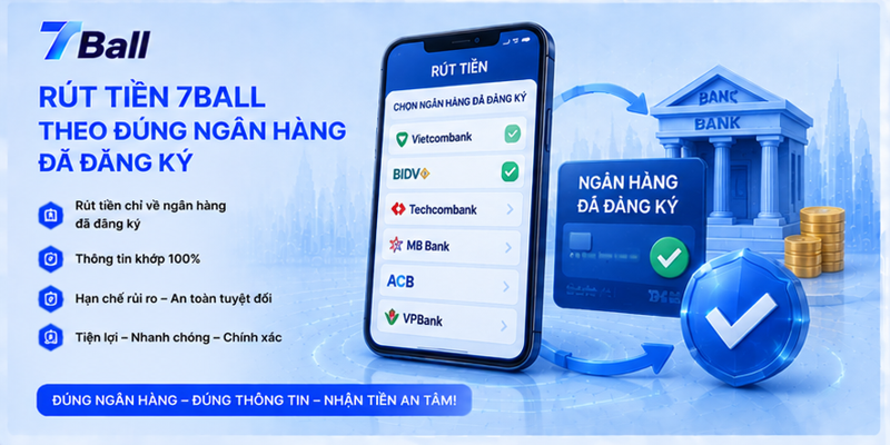 Rút tiền 7Ball theo đúng ngân hàng đã đăng ký