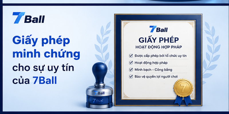 Giấy phép minh chứng cho sự uy tín của 7Ball