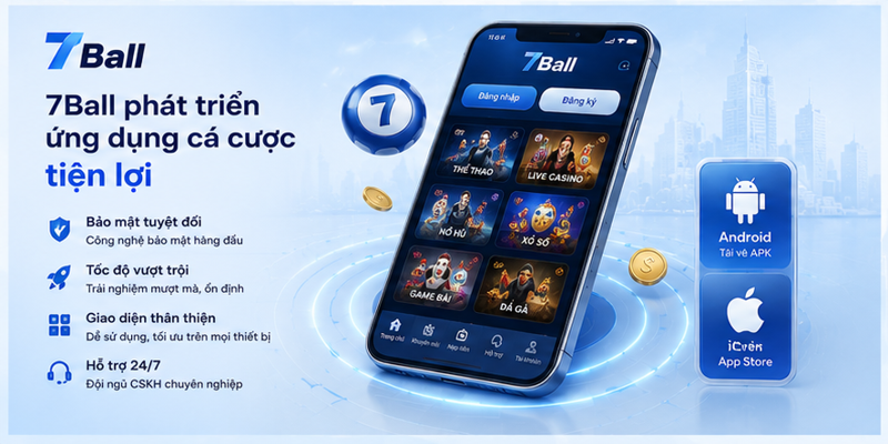 7Ball phát triển ứng dụng cá cược tiện lợi