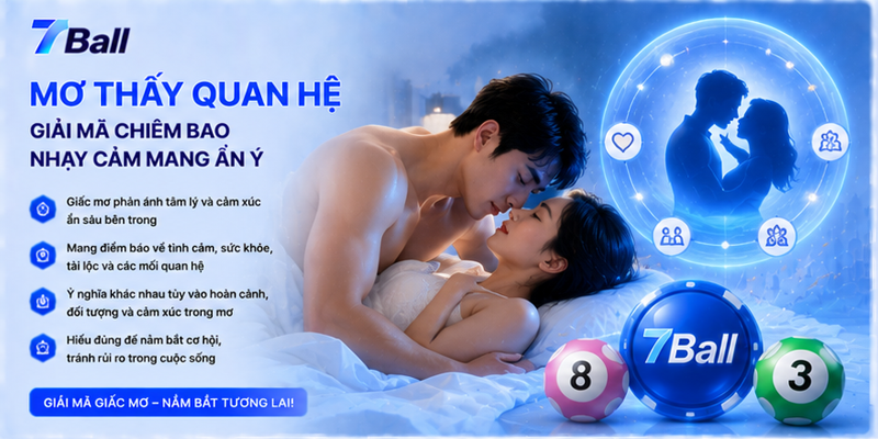 Mơ Thấy Quan Hệ - Giải Mã Chiêm Bao Nhạy Cảm Mang Ẩn Ý