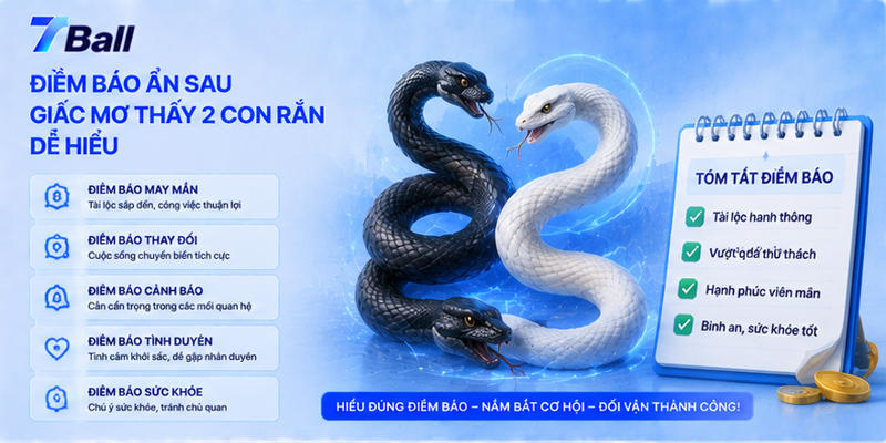 Điềm báo ẩn sau giấc mơ thấy 2 con rắn dễ hiểu