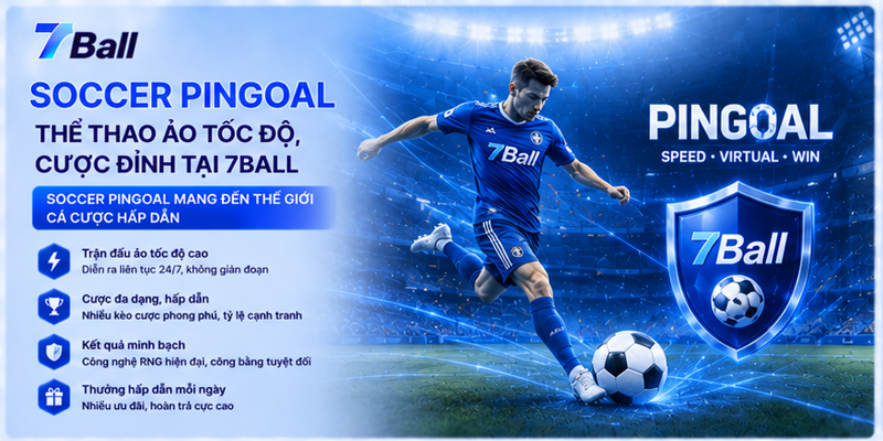 Soccer Pingoal - Thể Thao Ảo Tốc Độ, Cược Đỉnh Tại 7Ball