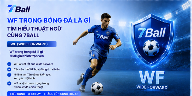 WF Trong Bóng Đá Là Gì - Tìm Hiểu Thuật Ngữ Cùng 7Ball